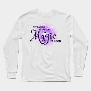 Watch The Magic Happen Long Sleeve T-Shirt